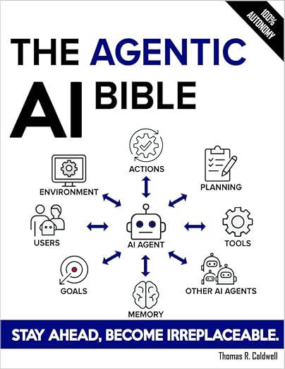 The Agentic AI Bible,Stay Ahead, Become Irreplaceable